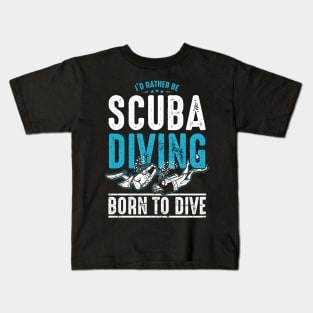 I'd Rather Be Scuba Diving - Born to Dive Kids T-Shirt